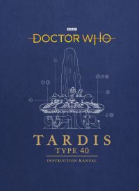 Book Cover for TARDIS Type Forty Instruction Manual by Richard Atkinson, Mike Tucker