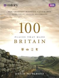Book Cover for 100 Places That Made Britain by Dave Musgrove