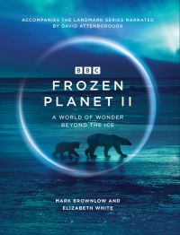Book Cover for Frozen Planet II by Mark Brownlow, Elizabeth White