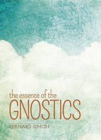 Book Cover for The Essence of the Gnostics by Bernard Simon