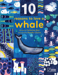 Book Cover for 10 Reasons to Love a Whale by Catherine Barr, England Natural History Museum London