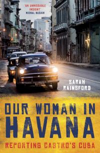 Book Cover for Our Woman in Havana by Sarah Rainsford