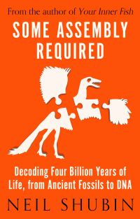 Book Cover for Some Assembly Required by Neil Shubin