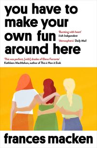 Book Cover for You Have to Make Your Own Fun Around Here by Frances Macken