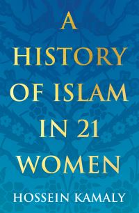 Book Cover for A History of Islam in 21 Women by Hossein Kamaly