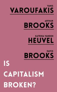 Book Cover for Is Capitalism Broken? by Yanis Varoufakis, Arthur C Brooks, Katrina Vanden Heuvel, David Brooks