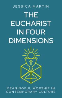 Book Cover for The Eucharist in Four Dimensions by Jessica Martin