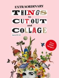 Book Cover for Extraordinary Things to Cut Out and Collage by Maria Rivans