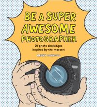 Book Cover for Be a Super Awesome Photographer by Henry Carroll