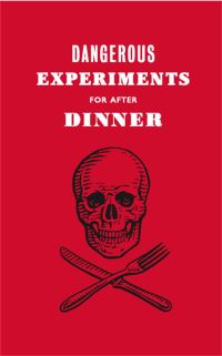 Book Cover for Dangerous Experiments for After Dinner by Kendra Wilson, Angus Hyland