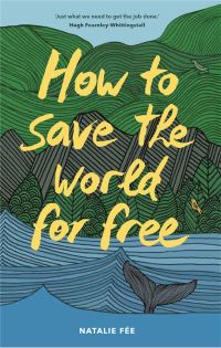 Book Cover for How to Save the World for Free by Natalie Fee