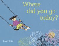 Book Cover for Where Did You Go Today? by Jenny Duke
