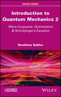 Book Cover for Introduction to Quantum Mechanics. 2 Wave-Corpuscle, Quantization and Schrodinger's Equation by Ibrahima Sakho