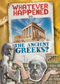 Book Cover for Whatever Happened To...the Ancient Greeks? by Kirsty Holmes