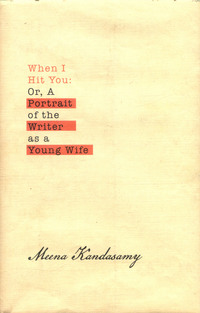 Book Cover for When I Hit You, or, A Portrait of the Writer as a Young Wife by Meena Kandasamy