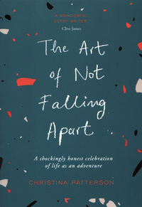 Book Cover for The Art of Not Falling Apart by Christina Patterson