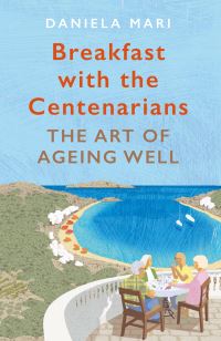 Book Cover for Breakfast With the Centenarians by Daniela Mari
