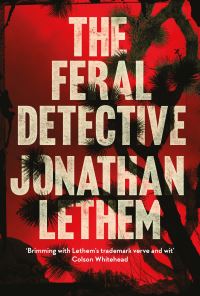 Book Cover for The Feral Detective by Jonathan Lethem