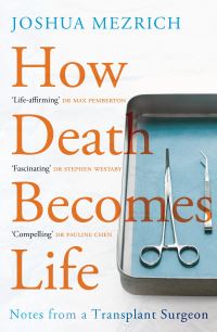 Book Cover for How Death Becomes Life by Joshua D Mezrich