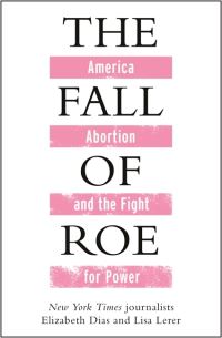 Book Cover for The Fall of Roe by Lisa Lerer, Elizabeth Dias