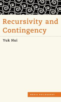 Book Cover for Recursivity and Contingency by Yuk Hui