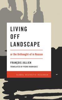 Book Cover for Living Off Landscape, or, The Unthought-of in Reason by François Jullien