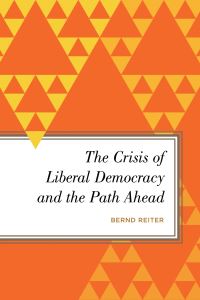 Book Cover for The Crisis of Liberal Democracy and the Path Ahead by Bernd Reiter