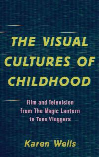 Book Cover for The Visual Cultures of Childhood by Karen Wells