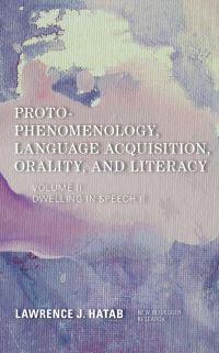 Book Cover for Proto-Phenomenology, Language Acquisition, Orality and Literacy. Volume II Dwelling in Speech by Lawrence J Hatab