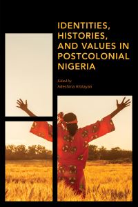 Book Cover for Identities, Histories and Values in Postcolonial Nigeria by Adeshina Afolayan