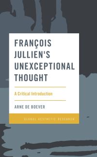 Book Cover for François Jullien's Unexceptional Thought by Arne De Boever