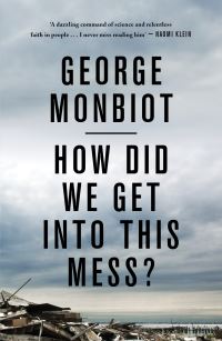 Book Cover for How Did We Get Into This Mess? by George Monbiot