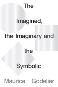 Book Cover for The Imagined, the Imaginary and the Symbolic by Maurice Godelier