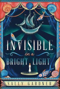 Book Cover for Invisible in a Bright Light by Sally Gardner