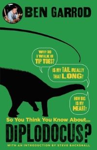 Book Cover for So You Think You Know About...diplodocus? by Ben Garrod