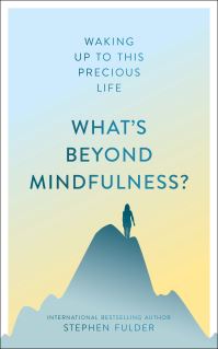 Book Cover for What's Beyond Mindfulness? by Stephen Fulder