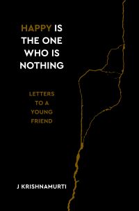 Book Cover for Happy Is the One Who Is Nothing by J Krishnamurti