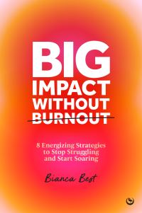 Book Cover for Big Impact Without Burnout by Bianca Best