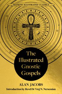 Book Cover for The Illustrated Gnostic Gospels (Watkins Illustrated Classics) by Alan Jacobs