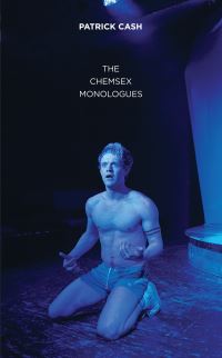 Book Cover for The Chemsex Monologues by Patrick Cash