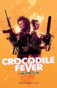 Book Cover for Crocodile Fever by Meghan Tyler, Scotland Traverse Theatre Company Edinburgh, Scotland Traverse Theatre Edinburgh, Northern Ireland Lyric Players Theatre Belfast