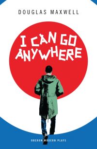 Book Cover for I Can Go Anywhere by Douglas Maxwell, Scotland) Traverse Theatre (Edinburgh