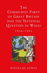 Book Cover for The Communist Party of Great Britain and the National Question in Wales, 1920-1991 by Douglas Jones