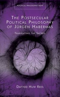 Book Cover for The Postsecular Political Philosophy of Jürgen Habermas by Dafydd Huw Rees