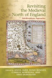 Book Cover for Revisiting the Medieval North of England by Anita Auer, Denis Renevey, Camille Marshall, Tino Oudesluijs