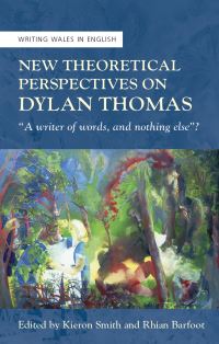 Book Cover for New Theoretical Perspectives on Dylan Thomas by Kieron Smith, Rhian Barfoot