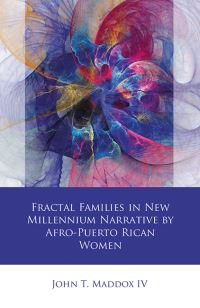 Book Cover for Fractal Families in New Millennium Narrative by Afro-Puerto Rican Women by John Thomas Maddox