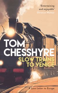 Book Cover for Slow Trains to Venice by Tom Chesshyre