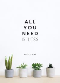 Book Cover for All You Need Is Less by Vicki Vrint