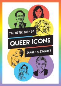 Book Cover for The Little Book of Queer Icons by Samuel Alexander